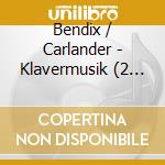 Bendix / Carlander - Klavermusik (2 Cd) cd musicale