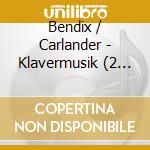 Bendix / Carlander - Klavermusik (2 Cd) cd