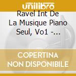 Ravel Int De La Musique Piano Seul, Vo1 - Oleg Marshev, Piano cd