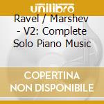 Ravel / Marshev - V2: Complete Solo Piano Music cd