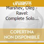 Marshev, Oleg - Ravel: Complete Solo Piano Music cd musicale