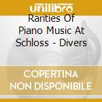 Rarities Of Piano Music At Schloss - Divers cd