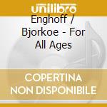Enghoff / Bjorkoe - For All Ages cd