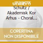 Schultz / Akademisk Kor Arhus - Choral Songs cd