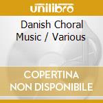 Danish Choral Music / Various cd