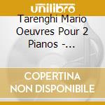 Tarenghi Mario Oeuvres Pour 2 Pianos - Pizzaro, Zhok, Pianos cd