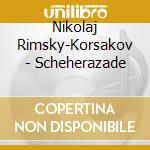 Nikolaj Rimsky-Korsakov - Scheherazade cd