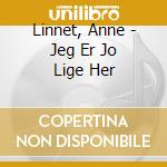 Linnet, Anne - Jeg Er Jo Lige Her cd musicale di Linnet, Anne