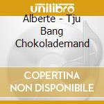 Alberte - Tju Bang Chokolademand cd