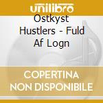 Ostkyst Hustlers - Fuld Af Logn cd musicale di Ostkyst Hustlers