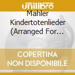 Various Artists - Mahler Kindertotenlieder (Arranged For Chamber Ensemble By Rainer Riehn). Wagner Five Wesendo