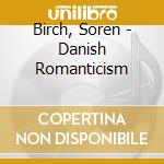 Birch, Soren - Danish Romanticism cd