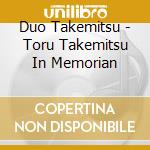 Duo Takemitsu - Toru Takemitsu In Memorian cd
