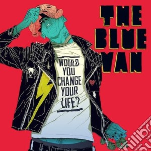 Blue Van (The) - Would You Change Your Life? cd musicale di The Blue van