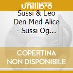 Sussi & Leo Den Med Alice - Sussi Og Leo cd