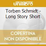 Torben Schmidt - Long Story Short cd