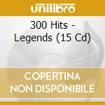 300 Hits - Legends (15 Cd) cd musicale di 300 Hits