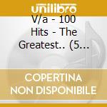 V/a - 100 Hits - The Greatest.. (5 Cd) cd musicale di V/a