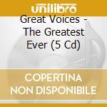 Great Voices - The Greatest Ever (5 Cd) cd