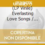(LP Vinile) Everlasting Love Songs / Various lp vinile