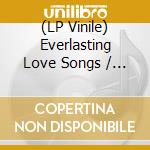 (LP Vinile) Everlasting Love Songs / Various vinile