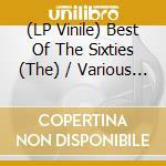 (LP Vinile) Best Of The Sixties (The) / Various (2 Lp) vinile