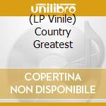(LP Vinile) Country Greatest lp vinile