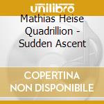 Mathias Heise Quadrillion - Sudden Ascent cd