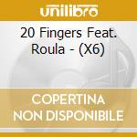 20 Fingers Feat. Roula - (X6) cd