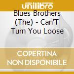 Blues Brothers (The) - Can'T Turn You Loose cd musicale di Blues Brothers (The)