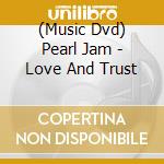 (Music Dvd) Pearl Jam - Love And Trust cd