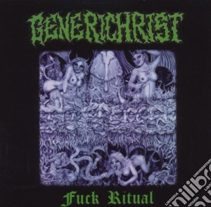 Generichrist - Fuck Ritual cd musicale di Generichrist
