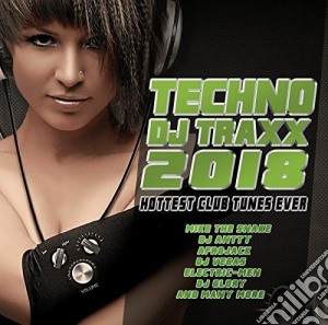 Techno Dj Traxx 2018 Hottest Club Tunes Ever / Various cd musicale