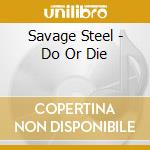 Savage Steel - Do Or Die cd