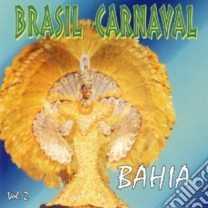 Brasil Carnaval: Vol.2 - Bahia / Various cd musicale di Carnaval Do Brasil Bahia Vol.2