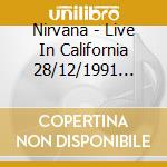 Nirvana - Live In California 28/12/1991 (180Gr) cd musicale di Nirvana