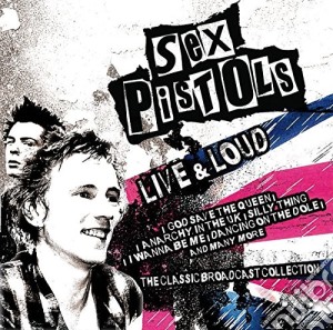 Sex Pistols - Live And Loud cd musicale di Sex Pistols