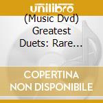 (Music Dvd) Greatest Duets: Rare Performances cd