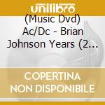 (Music Dvd) Ac/Dc - Brian Johnson Years (2 Tbd) cd musicale di AC/DC