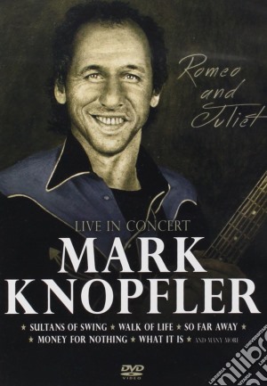 (Music Dvd) Mark Knopfler - Romeo And Juliet cd musicale di Mark Knopfler