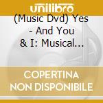(Music Dvd) Yes - And You & I: Musical Documentary cd musicale