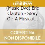 (Music Dvd) Eric Clapton - Story Of: A Musical Documentary cd