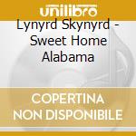 Lynyrd Skynyrd - Sweet Home Alabama cd musicale di Lynyrd Skynyrd