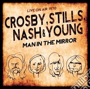 Crosby, Stills, Nash & Young - Man In The Mirror (2 Cd) cd musicale di Stills, Nash & Young Crosby