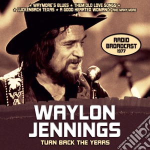 Waylon Jennings - Turn Back Ten Years - Radio Broadcast 1977 cd musicale di Waylon Jennings