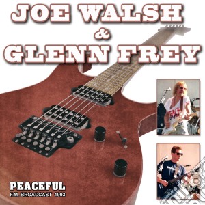 Joe Walsh & Glenn Frey - Peaceful Radio Broadcast cd musicale di Walsh joe & frey g