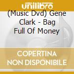 (Music Dvd) Gene Clark - Bag Full Of Money cd