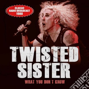 Twisted Sister - What You Don't Know cd musicale di Twisted Sister