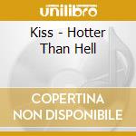 Kiss - Hotter Than Hell cd musicale di Kiss