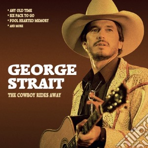George Strait - The Cowboy Rides Away: Radio Broadcast cd musicale di George Strait
